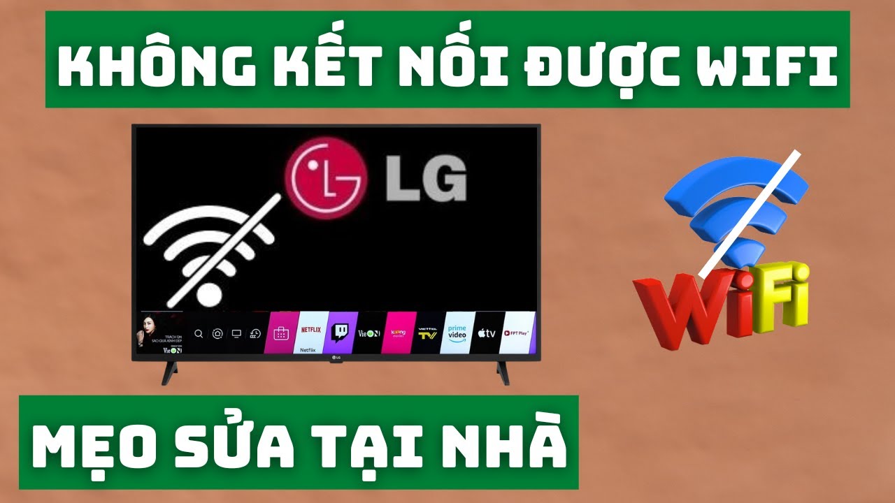 Tại Sao Tivi LG Không Kết Nối Được WiFi?