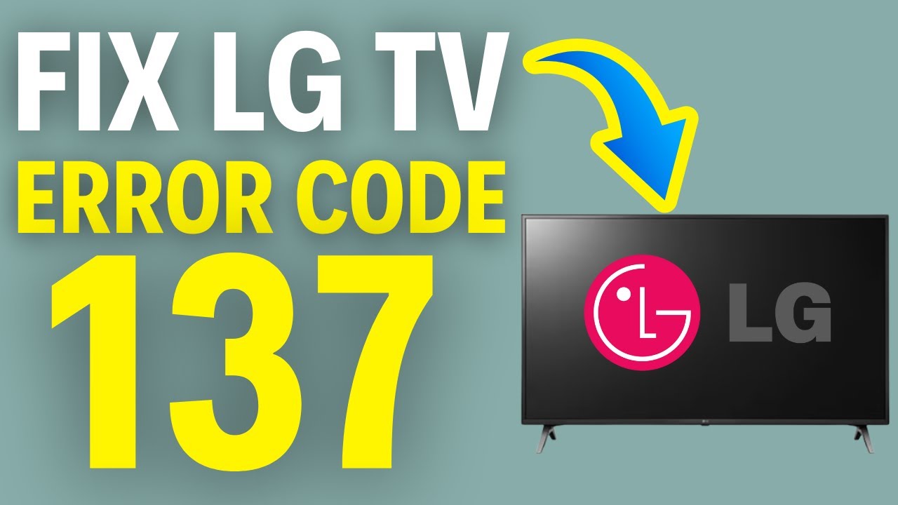 Tivi LG Báo Lỗi 137 Là Lỗi Gì?